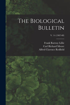 The Biological Bulletin; v. 14 (1907-08) by Lillie, Frank Rattray 1870-1947
