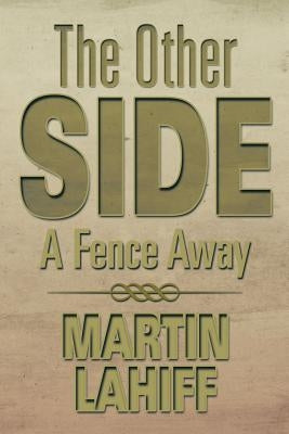 The Other Side: A Fence Away by Lahiff, Martin