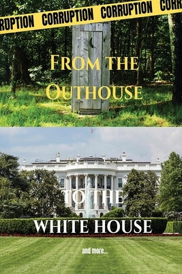 From the Outhouse to the White House by Lancaster, Randolph