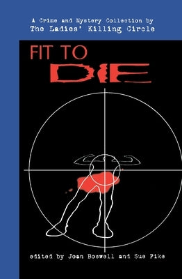 Fit to Die: A Ladies Killing Circle Anthology by Boswell, Joan