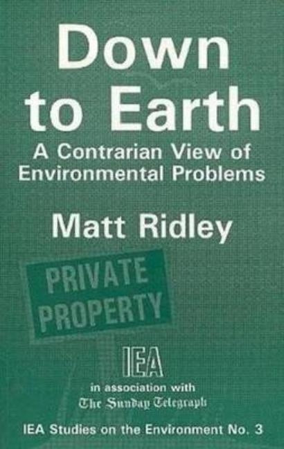 Down to Earth: A Contrarian View of Environmental Problems by Ridley, Matt