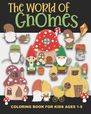 The World of Gnomes Coloring Book for Kids Ages 1-5: Cute Gnome Family, Friends, Houses, Animals, and More - Fun and Simple Images Aimed at Preschoole by Truly, Years