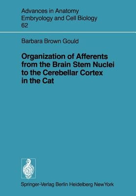 Organization of Afferents from the Brain Stem Nuclei to the Cerebellar Cortex in the Cat by Brown Gould, B.