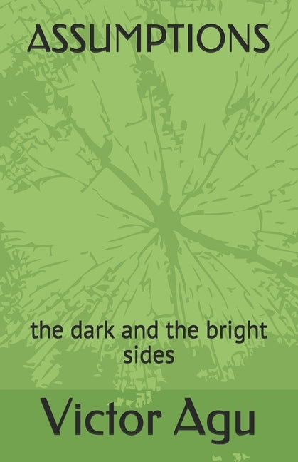 Assumptions: the dark and the bright sides by Agu, Victor
