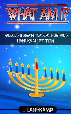 What Am I? Riddles and Brain Teasers For Kids Hanukkah Edition by Langkamp, C.