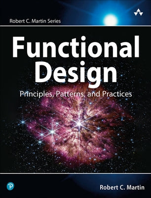 Functional Design: Principles, Patterns, and Practices by Martin, Robert