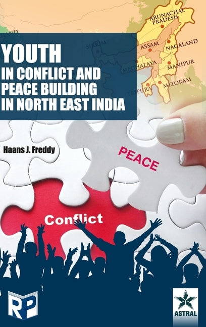 Youth in Conflict and Peace Building in North East India by Freddy, Hassns J.