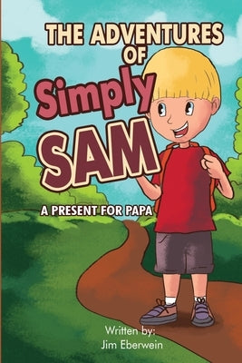 The Adventures Of Simply Sam: A Present for PAPA by Eberwein, Jim