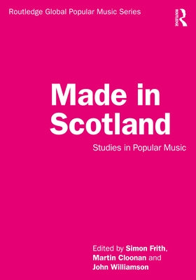 Made in Scotland: Studies in Popular Music by Frith, Simon