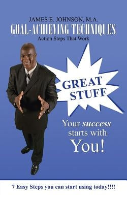 Goal-Achieving Techniques: Action Steps That Work by Johnson, M. a. James E.