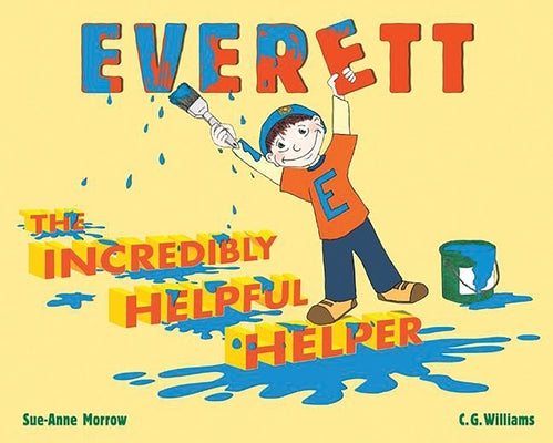 Everett, the Incredibly Helpful Helper by Morrow, Sue-Anne