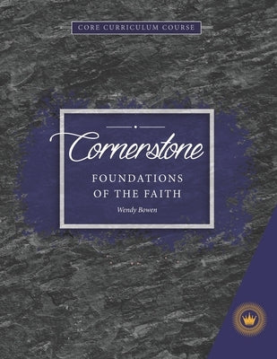 Cornerstone: Foundations of the Faith by Bowen, Wendy