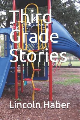 Third Grade Stories by Haber, Lincoln Skye
