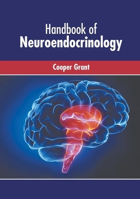 Handbook of Neuroendocrinology by Grant, Cooper