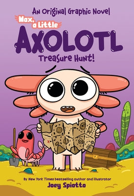 Max, a Little Axolotl #3: Treasure Hunt (an Original Graphic Novel) by Spiotto, Joey