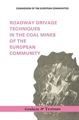 Roadway Drivage Techniques in the Coal Mines of the European Community by Commission of the European Communities
