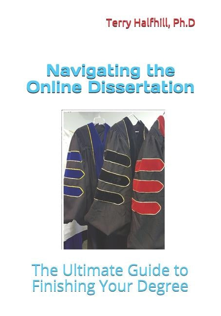Navigating the Online Dissertation: The Ultimate Guide to Finishing Your Degree by Huenink, Charles