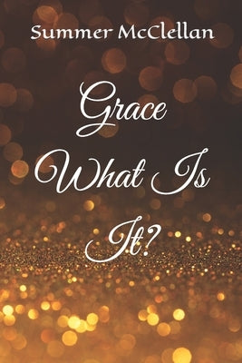 Grace What is It? by McClellan, Summer