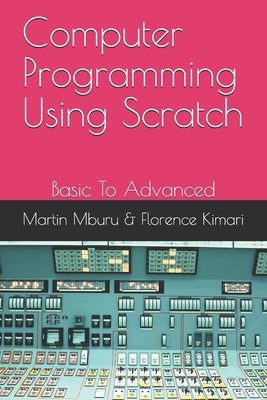 Computer Programming Using Scratch: Basic To Advanced by Kimari, Florence