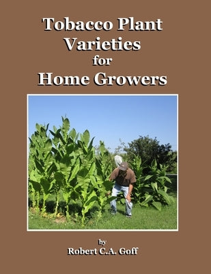 Tobacco Plant Varieties for Home Growers by Goff, Robert C. a.