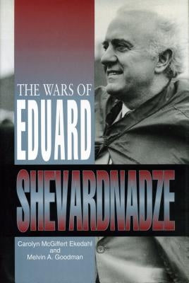 The Wars of Eduard Shevardnadze by Ekedahl, Carolyn