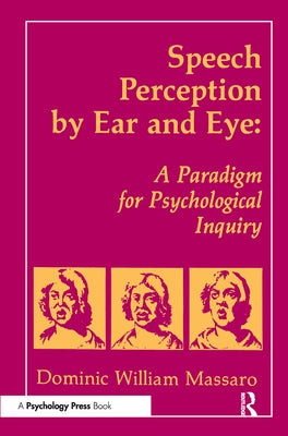 Speech Perception By Ear and Eye: A Paradigm for Psychological Inquiry by Massaro, Dominic W.