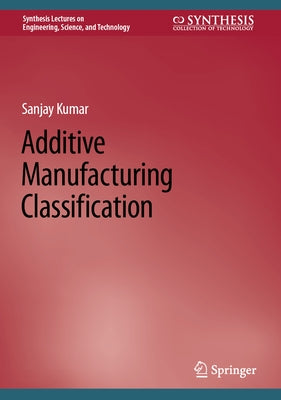 Additive Manufacturing Classification by Kumar, Sanjay