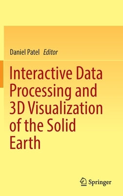 Interactive Data Processing and 3D Visualization of the Solid Earth by Patel, Daniel