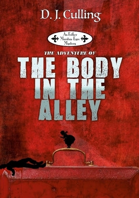 The Adventure Of The Body In The Alley by Culling, D. J.