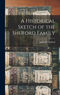 A Historical Sketch of the Shuford Family by Shuford, Julius H.