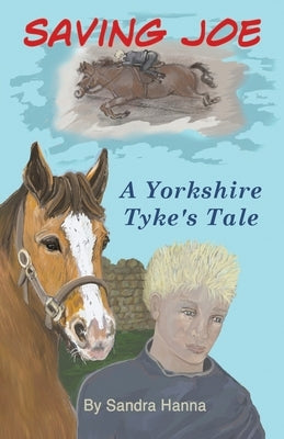 Saving Joe: A Yorkshire Tyke's Tale by Hanna, Sandra