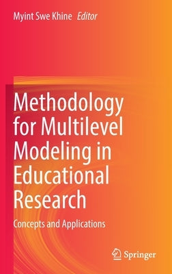 Methodology for Multilevel Modeling in Educational Research: Concepts and Applications by Khine, Myint Swe