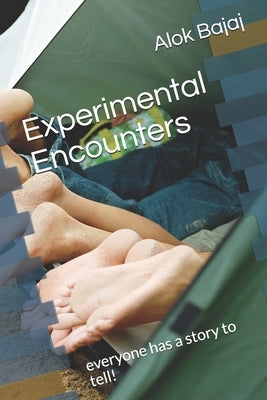 Experimental Encounters: everyone has a story to tell! by Bajaj, Alok