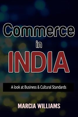 Commerce in India: A Look at Business & Cultural Standards by Williams, Marcia