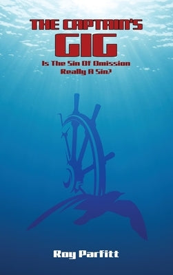 The Captain's Gig: Is The Sin Of Omission Really A Sin? by Parfitt, Roy