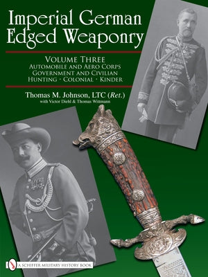 Imperial German Edged Weaponry, Vol. III: Automobile and Aero Corps, Government and Civilian, Hunting, Colonial, Kinder by Johnson, Thomas