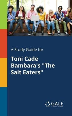 A Study Guide for Toni Cade Bambara's The Salt Eaters by Gale, Cengage Learning