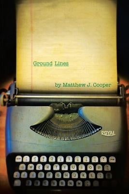 Ground Lines by Cooper, Matthew J.