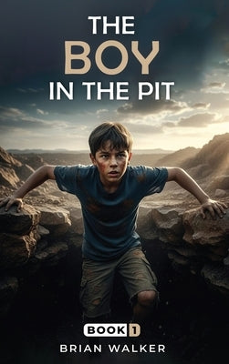 The Boy in the Pit by Walker, Brian