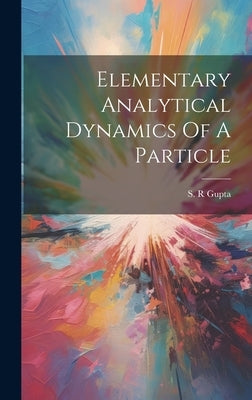 Elementary Analytical Dynamics Of A Particle by Gupta, S. R.