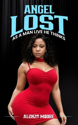 Angel Lost: As a Man Thinks He Live by Moore, Alonzo