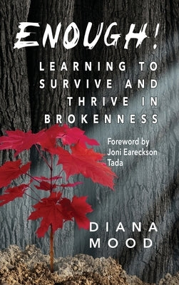 Enough! Learning to Survive and Thrive in Brokenness by Mood, Diana