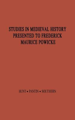 Studies in Medieval History Presented to Frederick Maurice Powicke by Hunt, Richard William