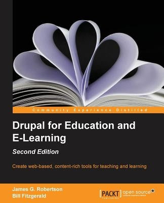 Drupal for Education and Elearning (2nd Edition) by Gordon Robertson, James