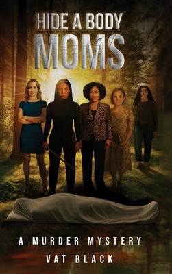 Hide a Body Moms: A Murder Mystery by Black, Vat