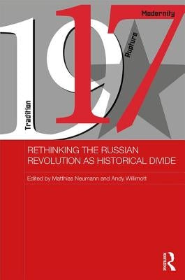Rethinking the Russian Revolution as Historical Divide by Neumann, Matthias