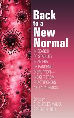 Back to a New Normal: In Search of Stability in an Era of Pandemic Disruption - Insight From Practitioners and Academics by Malka, S. Charles