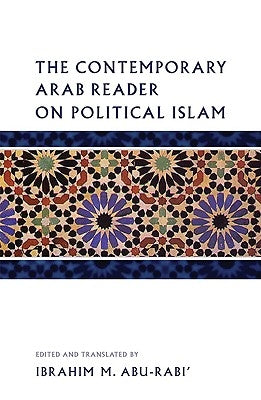 The Contemporary Arab Reader on Political Islam by Abu-Rabi, Ibrahim M.