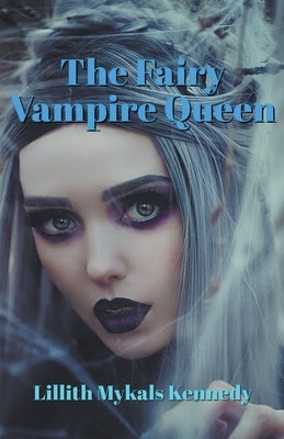 The Fairy Vampire Queen by Kennedy, Lillith Mykals