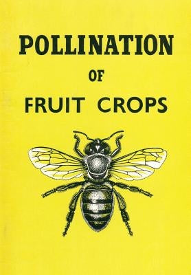 The Pollination of Fruit Crops by The Horticultural Education Association